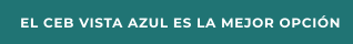 EL CEB VISTA AZUL ES LA MEJOR OPCIÓN